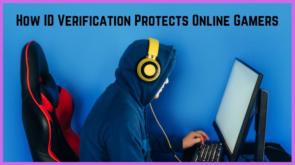 How ID Verification Protects Online Gamers
