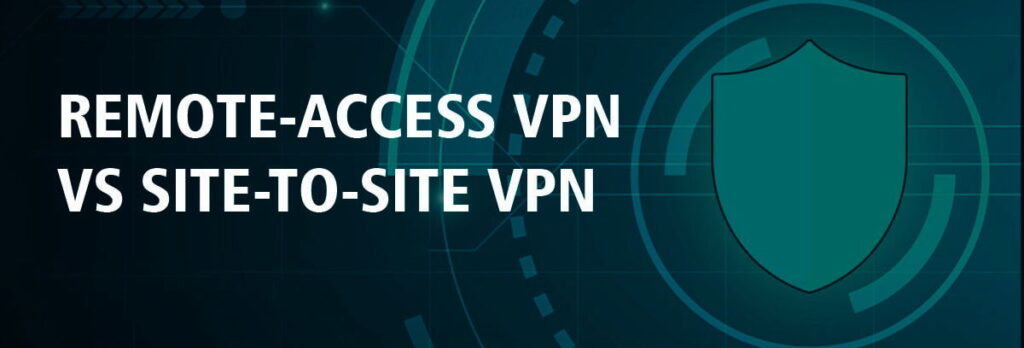 site-to-site vpn vs remote access vpn